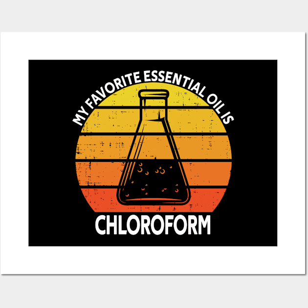 My Favorite Essential Oil Is Chloroform Wall Art by Magic Arts